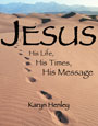 Karyn Henley's <i>Jesus: His Life, His Times, His Message</i> Full Year Curriculum
